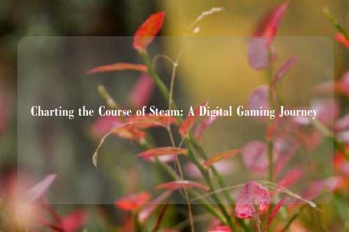 Charting the Course of Steam: A Digital Gaming Journey